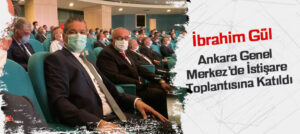 Ankara Genel Merkez’de İstişare Toplantısına Katıldı.