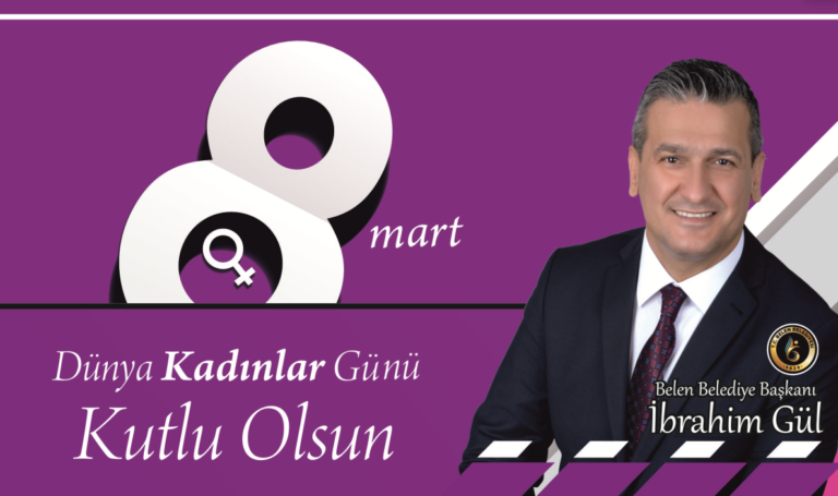 Belen Belediye Başkanı İbrahim Gül; “8 Mart Dünya Emekçi Kadınlar Günü’nü” kutlu olsun.