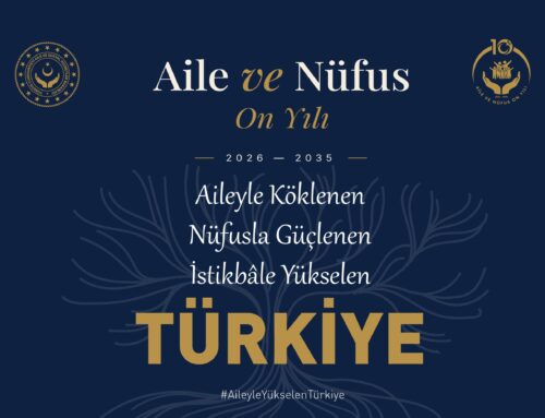 Aileyle Köklenen, Nüfusla Güçlenen, İstikbale Yükselen Türkiye. Hikayemiz Yarım Kalmayacak.